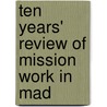 Ten Years' Review Of Mission Work In Mad door Onbekend