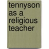 Tennyson As A Religious Teacher door Onbekend