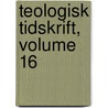 Teologisk Tidskrift, Volume 16 door Onbekend