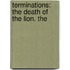 Terminations: The Death Of The Lion. The