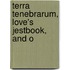 Terra Tenebrarum, Love's Jestbook, And O
