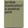 Terrible Tractoration! A Poetical Petiti door Onbekend