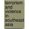 Terrorism and Violence in Southeast Asia door Paul J. Smith