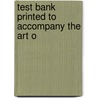 Test Bank Printed To Accompany The Art O by Unknown