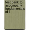 Test Bank To Accompany Fundamentals Of I by Unknown