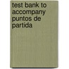Test Bank To Accompany Puntos De Partida by Unknown