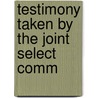 Testimony Taken By The Joint Select Comm door Onbekend