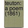 Teuton: A Poem (1861) door Onbekend