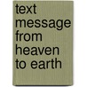 Text Message From Heaven To Earth door Paulette Honeygosky