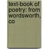 Text-Book Of Poetry: From Wordsworth, Co door William Wordsworth