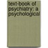 Text-Book Of Psychiatry: A Psychological