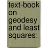 Text-Book On Geodesy And Least Squares: door Charles Lee Crandall