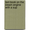 Text-Book On The Steam Engine With A Sup by T.M.B. 1821 Goodeve