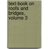 Text-Book on Roofs and Bridges, Volume 3 by Mansfield Merriman