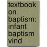 Textbook On Baptism: Infant Baptism Vind door Onbekend