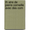 Th Atre De Pierre Corneille Avec Des Com by Unknown