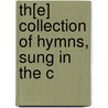 Th[E] Collection Of Hymns, Sung In The C door See Notes Multiple Contributors