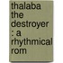 Thalaba The Destroyer : A Rhythmical Rom