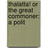 Thalatta! Or The Great Commoner: A Polit by Unknown