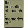 The   Becketts Of  Punch ; Memories Of F by Arthur William Ï¿½ Beckett