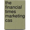 The  Financial Times  Marketing Cas door Sheila Wright