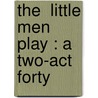 The  Little Men  Play : A Two-Act Forty door Louisa Mae Alcott