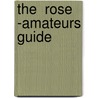 The  Rose -Amateurs Guide door Thomas Rivers