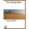 The  Wrong Road by Arthur Griffiths