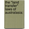 The "Land Transfer" Laws Of Australasia: door Onbekend