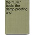The "R.I.W." Book: The Damp-Proofing And