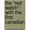 The "Red Watch": With The First Canadian by John Allister Currie