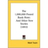 The 1,000,000 Pound Bank-Note: And Other by Unknown