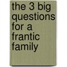 The 3 Big Questions for a Frantic Family by Patrick M. Lencioni