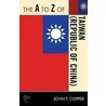 The A To Z Of Taiwan (Republic Of China) by John F. Copper