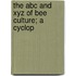 The Abc And Xyz Of Bee Culture; A Cyclop