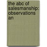 The Abc Of Salesmanship: Observations An by Unknown