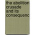The Abolition Crusade And Its Consequenc