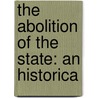 The Abolition Of The State: An Historica by Unknown