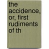 The Accidence, Or, First Rudiments Of Th by Charles Duke Younge