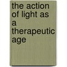 The Action Of Light As A Therapeutic Age door Leonard Keene Hirshberg