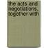 The Acts And Negotiations, Together With
