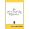 The Acts Of The Apostles Translated Out by Unknown