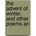 The Advent Of Winter, And Other Poems An