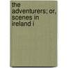 The Adventurers; Or, Scenes In Ireland I door Onbekend