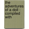 The Adventures Of A Doll : Compiled With by Mary Mister