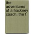The Adventures Of A Hackney Coach. The T