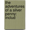 The Adventures Of A Silver Penny: Includ by Unknown