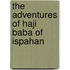 The Adventures Of Haji Baba Of Ispahan