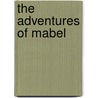 The Adventures Of Mabel door Harry Thurston Peck