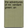 The Adventures Of Mr. Verdant Green: An by Cuthbert Bede